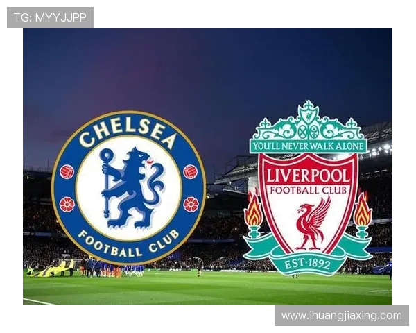 2020年英超经典对决回顾利物浦与切尔西的巅峰对抗分析